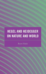 Hegel And Heidegger On Nature And World (Continental Philosophy And The History Of Thought)