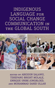 Indigenous Language For Social Change Communication In The Global South (Communication, Globalization, And Cultural Identity) Indigenous Language For Social Change Communication In The Global South (Communication, Globalization, And Cultural Identity)