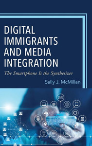 Digital Immigrants And Media Integration: The Smartphone Is The Synthesizer Digital Immigrants And Media Integration: The Smartphone Is The Synthesizer