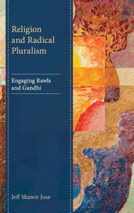 Religion And Radical Pluralism: Engaging Rawls And Gandhi (Studies In Comparative Philosophy And Religion) Religion And Radical Pluralism: Engaging Rawls And Gandhi (Studies In Comparative Philosophy And Religion)