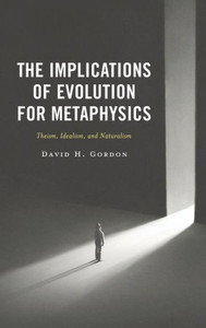 The Implications Of Evolution For Metaphysics: Theism, Idealism, And Naturalism