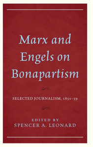 Marx And Engels On Bonapartism: Selected Journalism, 185159 Marx And Engels On Bonapartism: Selected Journalism, 185159