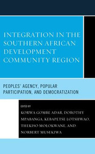 Integration In The Southern African Development Community Region: Peoples' Agency, Popular Participation, And Democratization