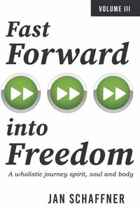 Fast Forward Into Freedom: A Wholistic Journey Spirit, Soul And Body (3) (Freedom-Healing & Wholeness) Fast Forward Into Freedom: A Wholistic Journey Spirit, Soul And Body (3) (Freedom-Healing & Wholeness)
