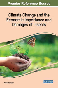 Climate Change And The Economic Importance And Damages Of Insects (Advances In Environmental Engineering And Green Technologies) Climate Change And The Economic Importance And Damages Of Insects (Advances In Environmental Engineering And Green Technologies)