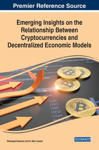 Emerging Insights On The Relationship Between Cryptocurrencies And Decentralized Economic Models Emerging Insights On The Relationship Between Cryptocurrencies And Decentralized Economic Models