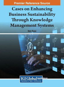 Cases On Enhancing Business Sustainability Through Knowledge Management Systems Cases On Enhancing Business Sustainability Through Knowledge Management Systems