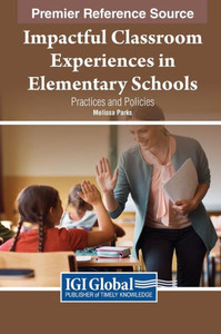 Impactful Classroom Experiences In Elementary Schools: Practices And Policies Impactful Classroom Experiences In Elementary Schools: Practices And Policies