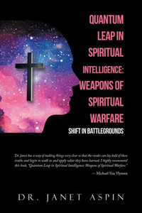 Quantum Leap In Spiritual Intelligence: Weapons Of Spiritual Warfare: Shift In Battlegrounds Quantum Leap In Spiritual Intelligence: Weapons Of Spiritual Warfare: Shift In Battlegrounds