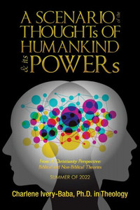 A Scenario Of The Thoughts Of Humankind & Its Powers: From A Christianity Perspective: Biblical And Non-Biblical Theories A Scenario Of The Thoughts Of Humankind & Its Powers: From A Christianity Perspective: Biblical And Non-Biblical Theories