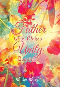 Our Father Who Makes Unity Beautiful Our Father Who Makes Unity Beautiful
