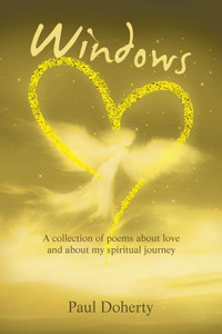 Windows: A Collection Of Poems About Love And About My Spiritual Journey