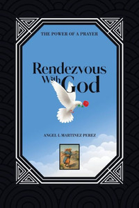 Rendezvous With God: The Power Of A Prayer Rendezvous With God: The Power Of A Prayer