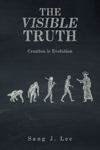 The Visible Truth: Creation Is Evolution The Visible Truth: Creation Is Evolution