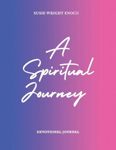 A Spiritual Journey: Devotional Journal A Spiritual Journey: Devotional Journal