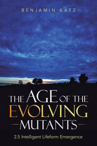 The Age Of The Evolving Mutants: 2.5 Intelligent Lifeform Emergence The Age Of The Evolving Mutants: 2.5 Intelligent Lifeform Emergence