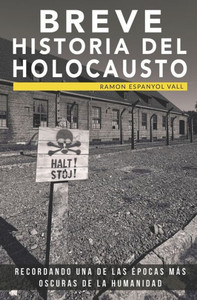 Breve Historia Del Holocausto: Recordando Una De Las Épocas Más Oscuras De La Humanidad (Colección Abg-Historia) (Spanish Edition) Breve Historia Del Holocausto: Recordando Una De Las Épocas Más Oscuras De La Humanidad (Colección Abg-Historia) (Spanish Edition)