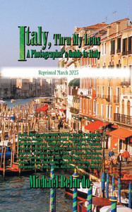 Italy, Thru My Lens: A Photographer'S Guide To Italy