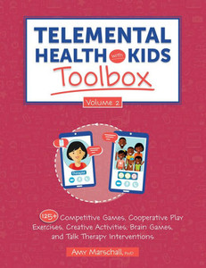 Telemental Health With Kids Toolbox, Volume 2: 125+ Competitive Games, Cooperative Play Exercises, Creative Activities, Brain Games, And Talk Therapy Interventions