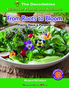 From Roots To Bloom: Plants Have A Purpose From Roots To Bloom: Plants Have A Purpose