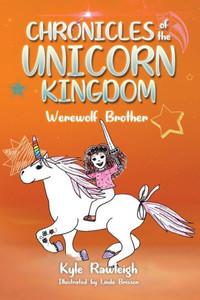 Chronicles Of The Unicorn Kingdom: Werewolf Brother Chronicles Of The Unicorn Kingdom: Werewolf Brother