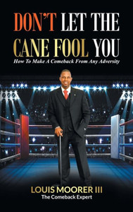 DonT Let The Cane Fool You: How To Make A Comeback From Any Adversity