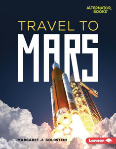Travel To Mars (Destination Mars (Alternator Books ®)) Travel To Mars (Destination Mars (Alternator Books ®))
