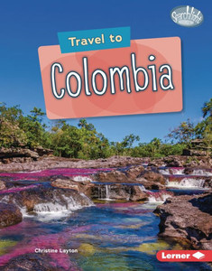 Travel To Colombia (Searchlight Books  ? World Traveler) Travel To Colombia (Searchlight Books  ? World Traveler)