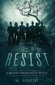 Resist: A Blood Inheritance Novel Resist: A Blood Inheritance Novel