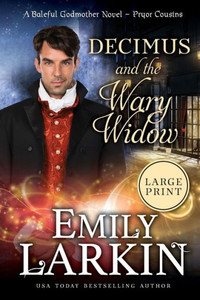 Decimus And The Wary Widow: A Baleful Godmother Novel (Pryor Cousins Large Print)