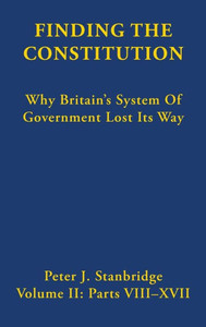 Finding The Constitution (Vol Ii): Why Britain'S System Of Government Lost Its Way Finding The Constitution (Vol Ii): Why Britain'S System Of Government Lost Its Way