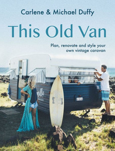 This Old Van: Plan, Renovate And Style Your Own Vintage Caravan