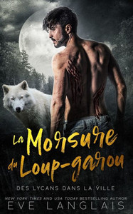 La Morsure Du Loup-Garou (Des Lycans Dans La Ville) (French Edition) La Morsure Du Loup-Garou (Des Lycans Dans La Ville) (French Edition)