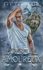 Le Rebelle Amoureux (Meute Sauvage) (French Edition)