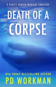 Death Of A Corpse (A Kenzie Kirsch Medical Thriller) Death Of A Corpse (A Kenzie Kirsch Medical Thriller)