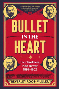Bullet In The Heart - Four Brothers Ride To War 1899-1902 Bullet In The Heart - Four Brothers Ride To War 1899-1902