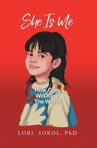 She Is Me: How Girls Will Save The World She Is Me: How Girls Will Save The World
