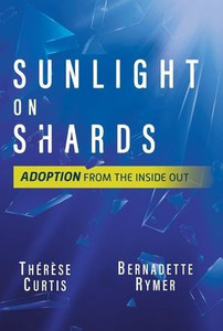 Sunlight On Shards: Adoption From The Inside Out Sunlight On Shards: Adoption From The Inside Out