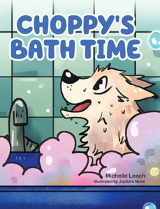 Choppy'S Bath Time: A Children'S Book About Friendship, Trust And Overcoming Fears Choppy'S Bath Time: A Children'S Book About Friendship, Trust And Overcoming Fears