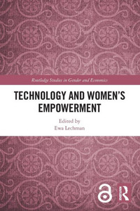 Technology And Women'S Empowerment (Routledge Studies In Gender And Economics) Technology And Women'S Empowerment (Routledge Studies In Gender And Economics)