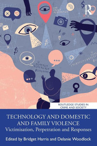 Technology And Domestic And Family Violence (Routledge Studies In Crime And Society) Technology And Domestic And Family Violence (Routledge Studies In Crime And Society)
