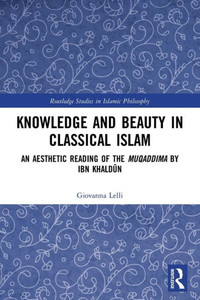 Knowledge And Beauty In Classical Islam (Routledge Studies In Islamic Philosophy) Knowledge And Beauty In Classical Islam (Routledge Studies In Islamic Philosophy)