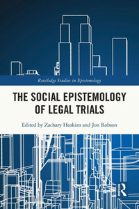 The Social Epistemology Of Legal Trials (Routledge Studies In Epistemology) The Social Epistemology Of Legal Trials (Routledge Studies In Epistemology)