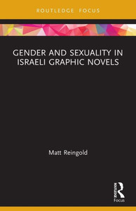 Gender And Sexuality In Israeli Graphic Novels (Routledge Focus On Gender, Sexuality, And Comics)