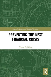 Preventing The Next Financial Crisis (Routledge Frontiers Of Political Economy)