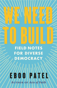 We Need To Build: Field Notes For Diverse Democracy We Need To Build: Field Notes For Diverse Democracy