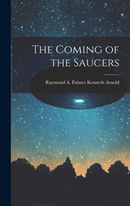 The Coming Of The Saucers The Coming Of The Saucers