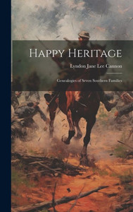 Happy Heritage; Genealogies Of Seven Southern Families Happy Heritage; Genealogies Of Seven Southern Families