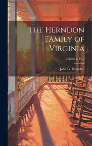 The Herndon Family Of Virginia; Volume 2, Pt. 2 The Herndon Family Of Virginia; Volume 2, Pt. 2