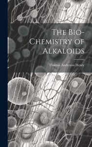 The Bio-Chemistry Of Alkaloids The Bio-Chemistry Of Alkaloids